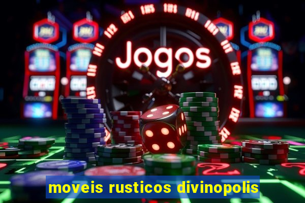 moveis rusticos divinopolis